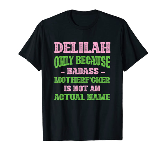 Badass Delilah Name Unique Nickname T-Shirt - Casual Everyday Wear Unisex - T-Shirt, Sweatshirt, Hoodie