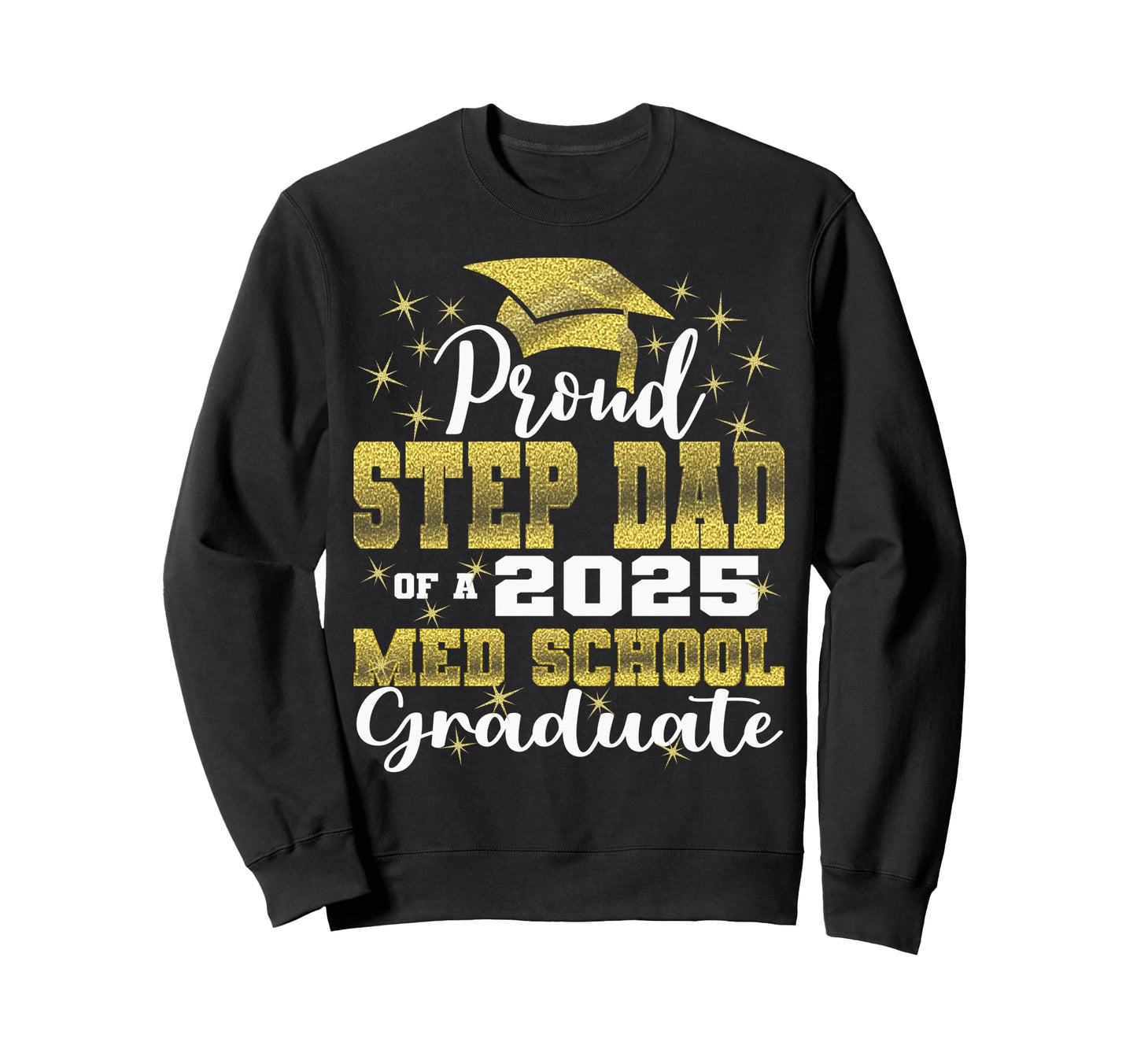 Proud Step Dad 2025 Class Med School Sweatshirt - Unique Graphic Unisex - T-Shirt, Sweatshirt, Hoodie