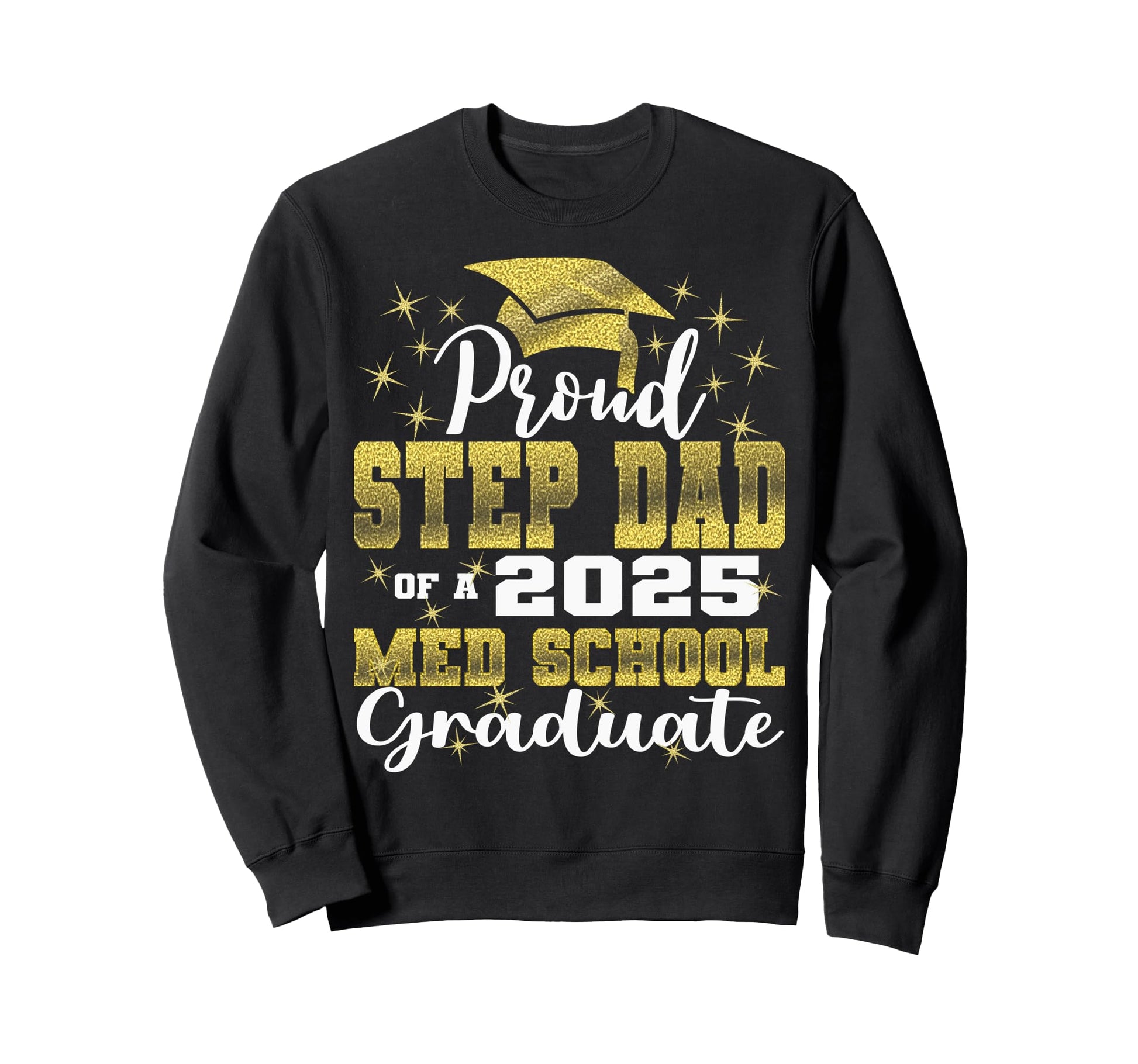Proud Step Dad 2025 Class Med School Sweatshirt - Unique Graphic Unisex - T-Shirt, Sweatshirt, Hoodie