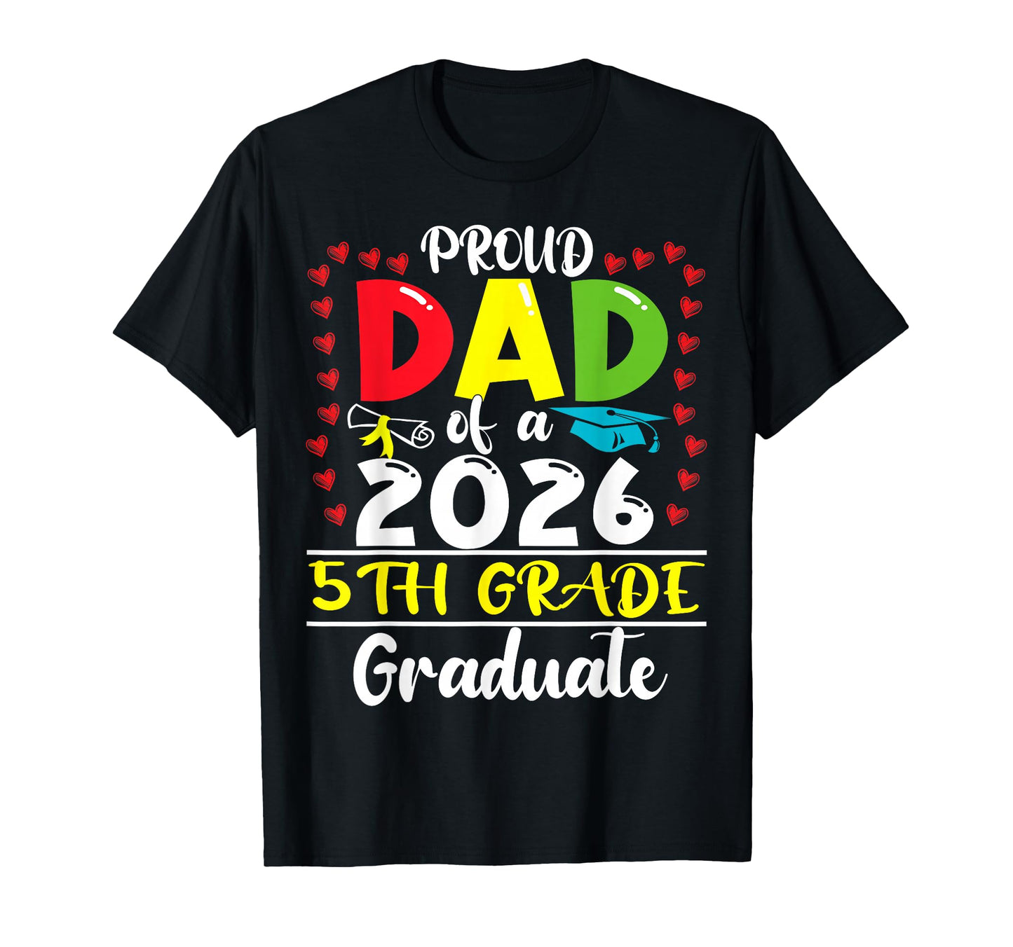 Funny Proud Dad Class 2026 5Th Grade T-Shirt - Trendy Graphic Unisex - T-Shirt, Sweatshirt, Hoodie