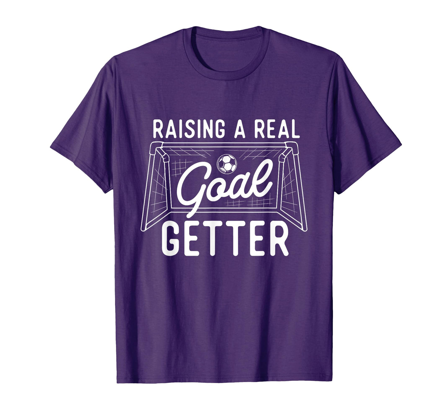 Raising Real Goal Getter Soccer Lover T-Shirt - Trendy Graphic Unisex - T-Shirt, Sweatshirt, Hoodie