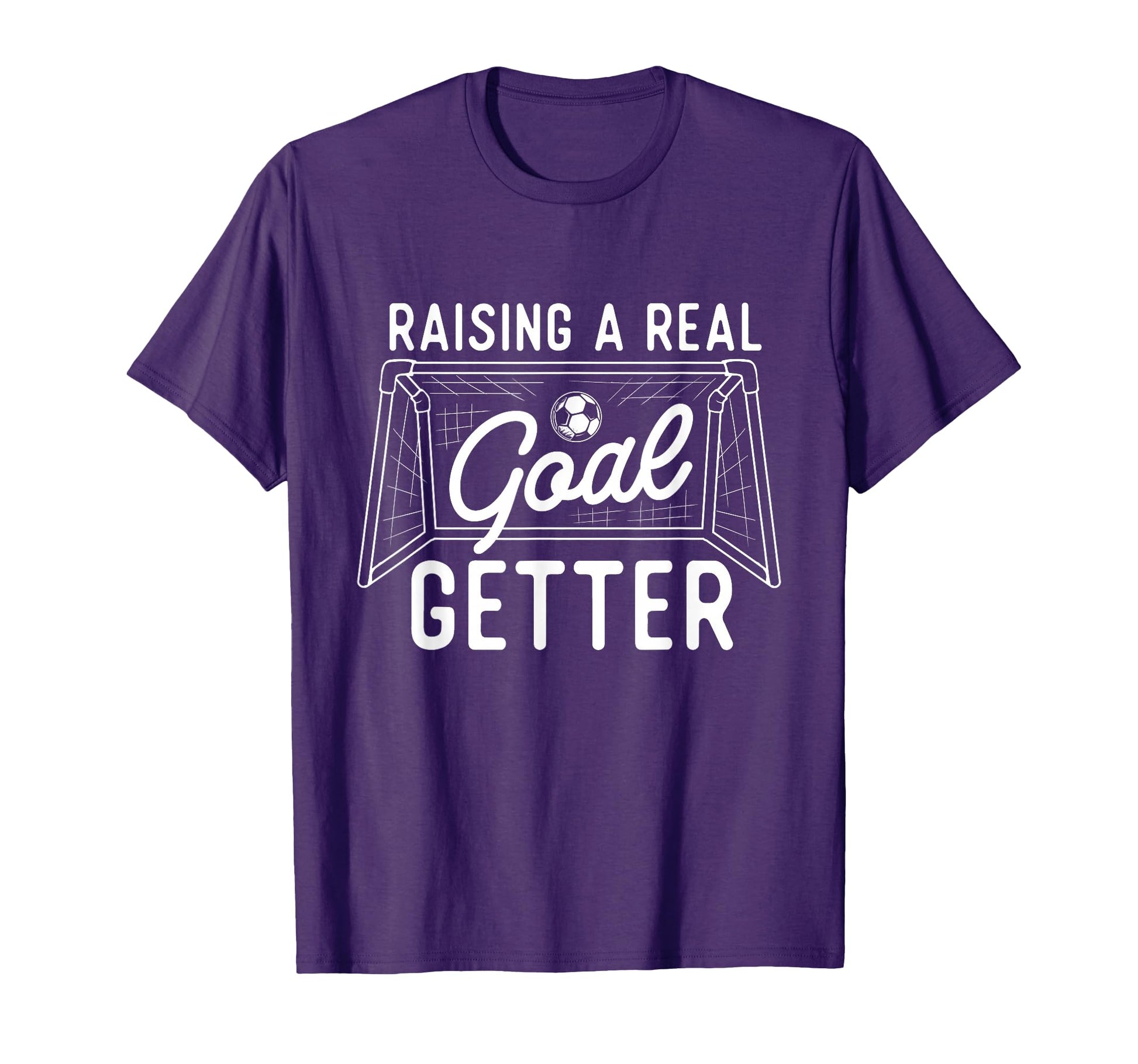 Raising Real Goal Getter Soccer Lover T-Shirt - Trendy Graphic Unisex - T-Shirt, Sweatshirt, Hoodie
