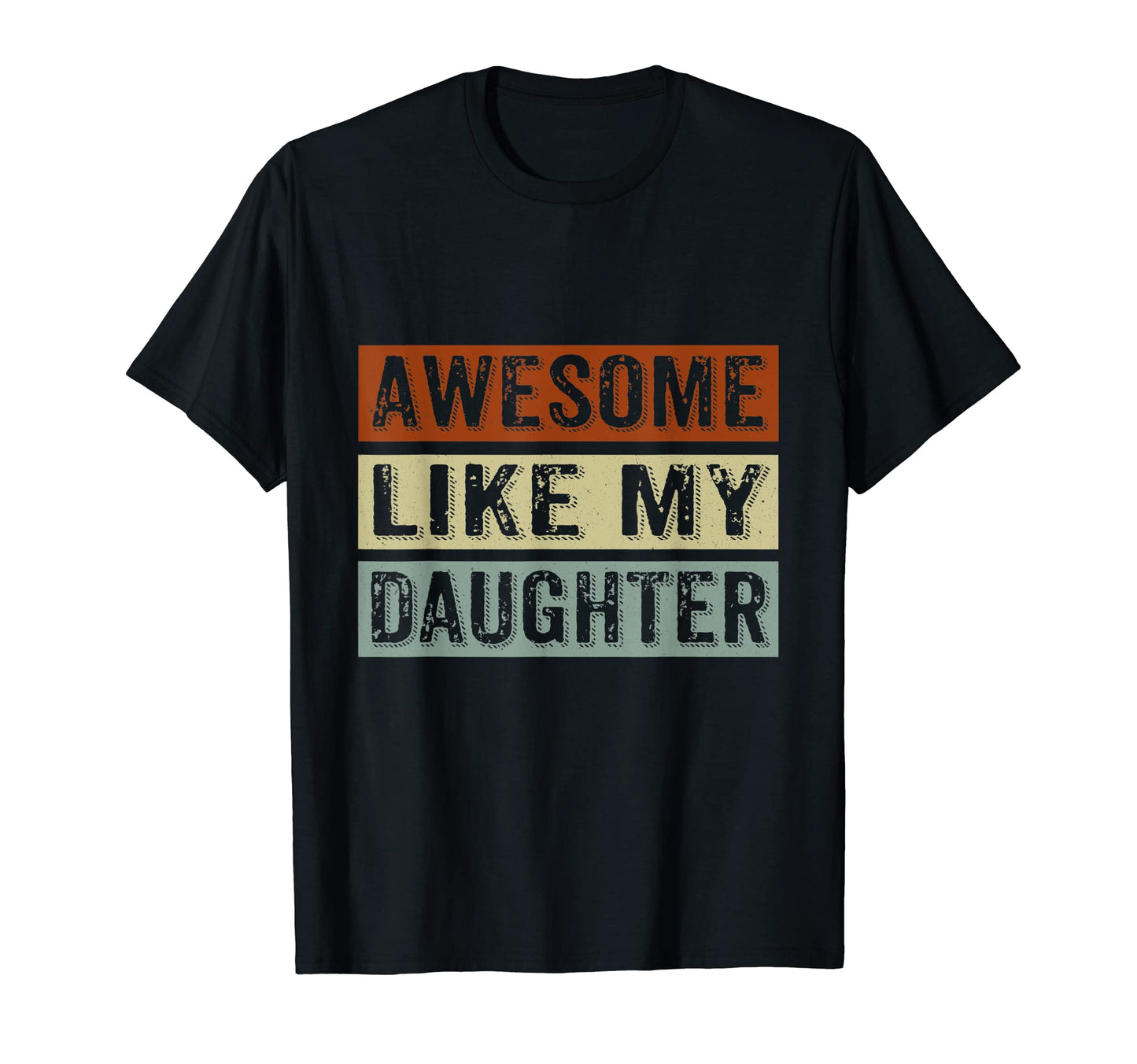 Awesome Like My Daughter Funny T-Shirt - Casual Everyday Wear for Adults - T-Shirt, Sweatshirt, Hoodie