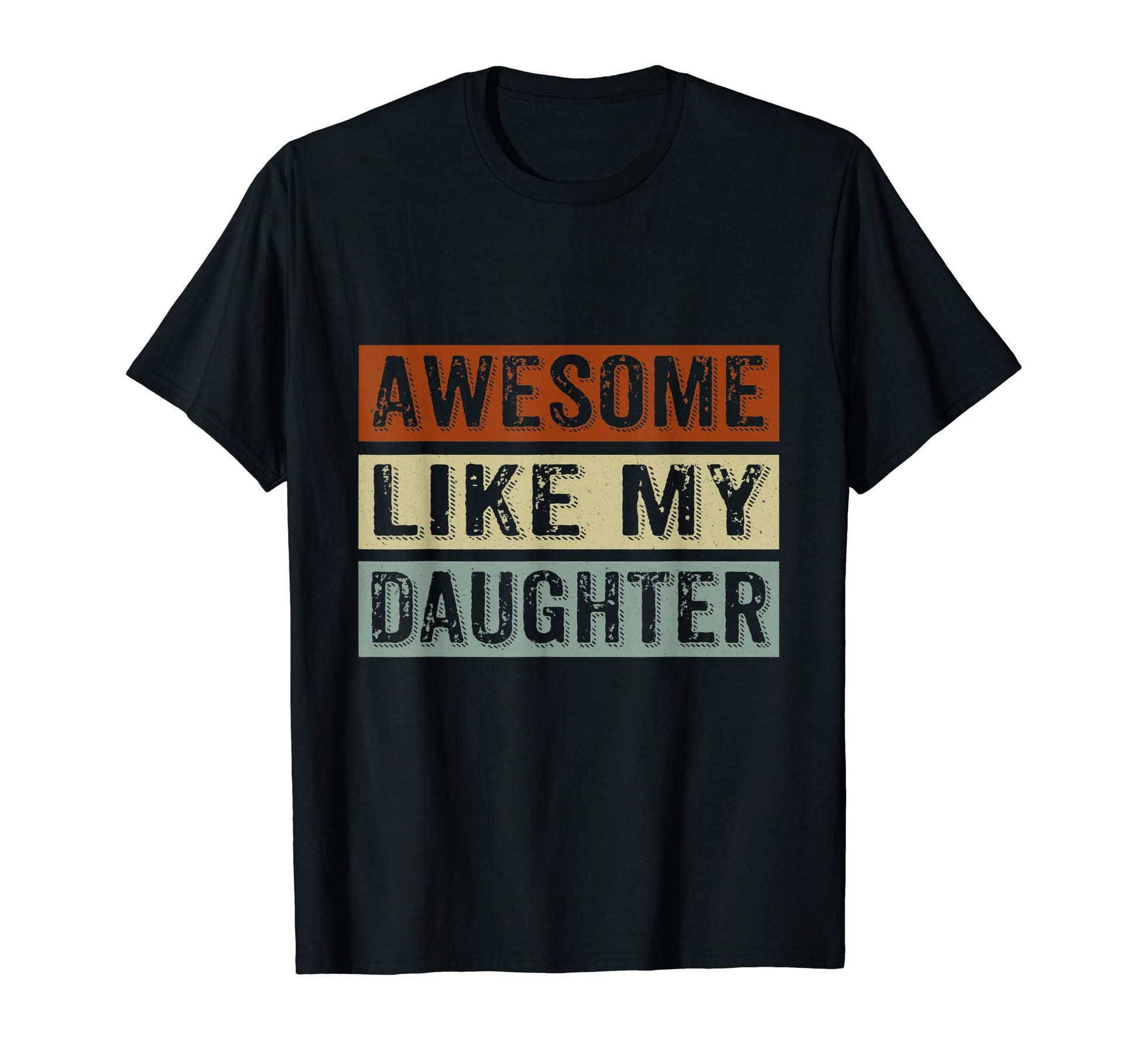 Awesome Like My Daughter Funny T-Shirt - Casual Everyday Wear for Adults - T-Shirt, Sweatshirt, Hoodie