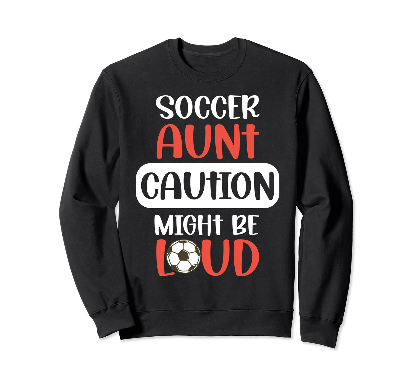 Soccer Aunt Might Be Loud Aunt Soccer Sweatshirt - Trendy Graphic Unisex - T-Shirt, Sweatshirt, Hoodie