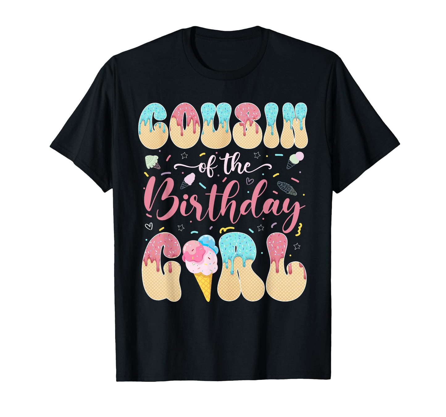 Cousin Birthday Sweet Ice Cream Drip T-Shirt - Novelty Apparel Unisex - T-Shirt, Sweatshirt, Hoodie