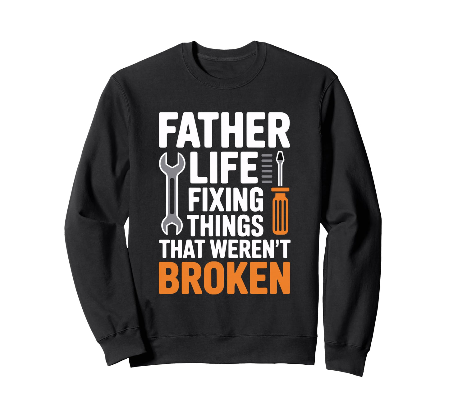 Dad Repair Expert Skilled Handyman Sweatshirt - Streetwear Style Men Women - T-Shirt, Sweatshirt, Hoodie