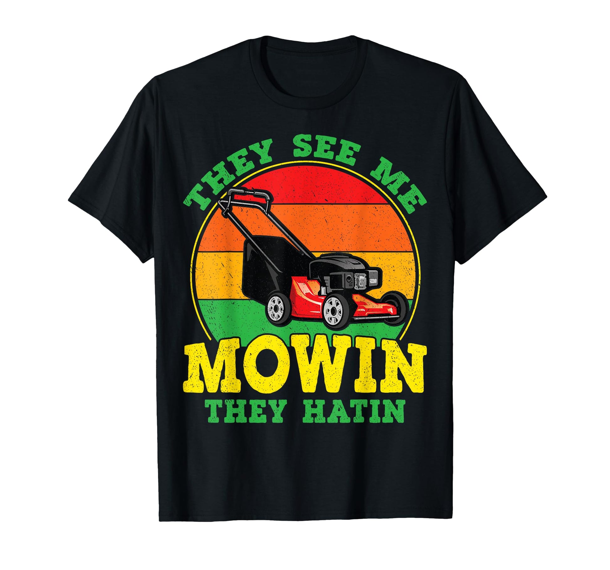 They See Me Mowin They Hatin Funny T-Shirt - Unique Graphic for Adults - T-Shirt, Sweatshirt, Hoodie