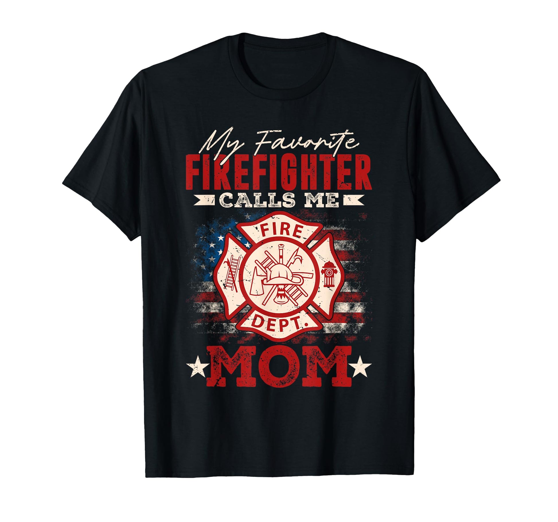 My Favorite Firefighter Calls Me Mom Usa T-Shirt - Graphic Print Unisex - T-Shirt, Sweatshirt, Hoodie