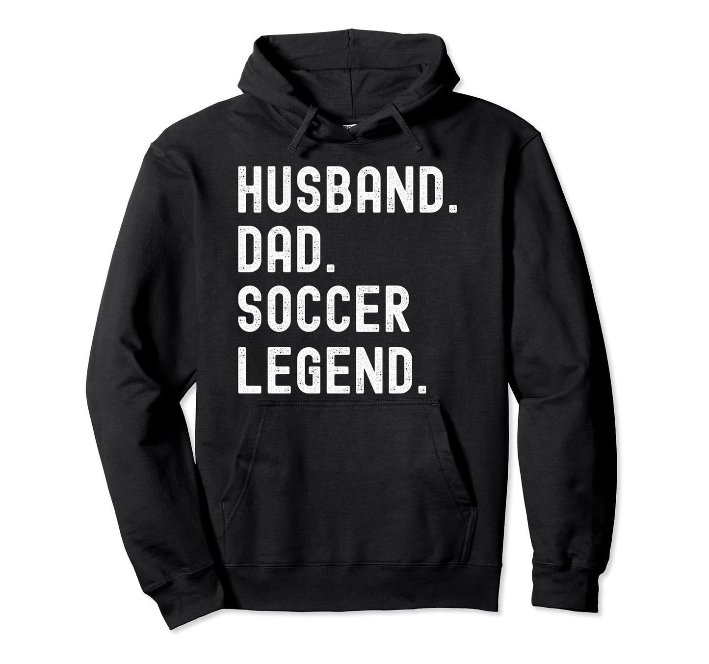 Husband Dad Soccer Legend Funny Hoodie - Casual Everyday Wear Men Women - T-Shirt, Sweatshirt, Hoodie