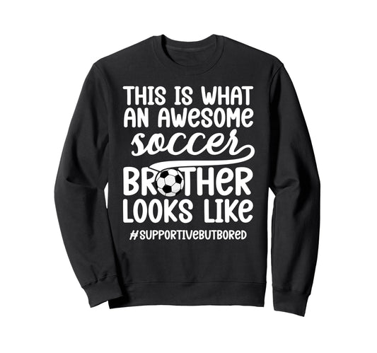 Awesome Soccer Brother Soccer Sweatshirt - Minimalist Print for Adults - T-Shirt, Sweatshirt, Hoodie