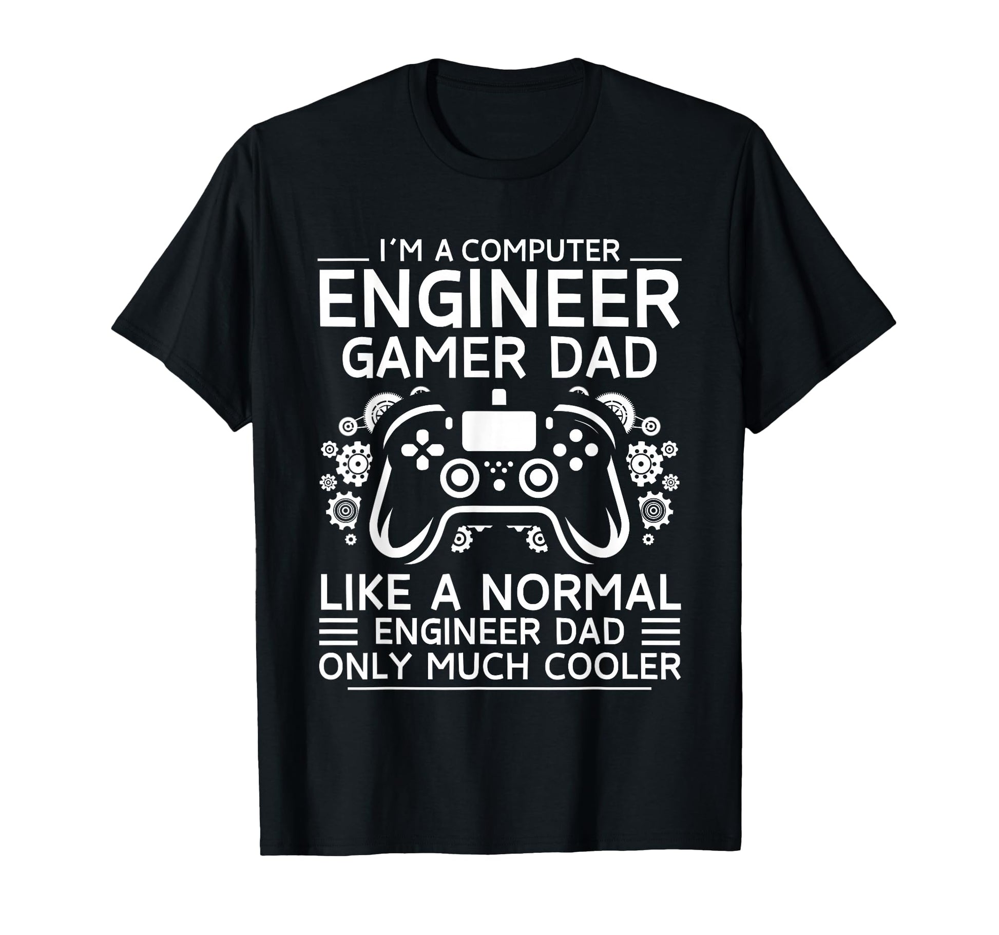 Computer Engineer Gamer Dad Like T-Shirt - Custom Art Print for Adults - T-Shirt, Sweatshirt, Hoodie