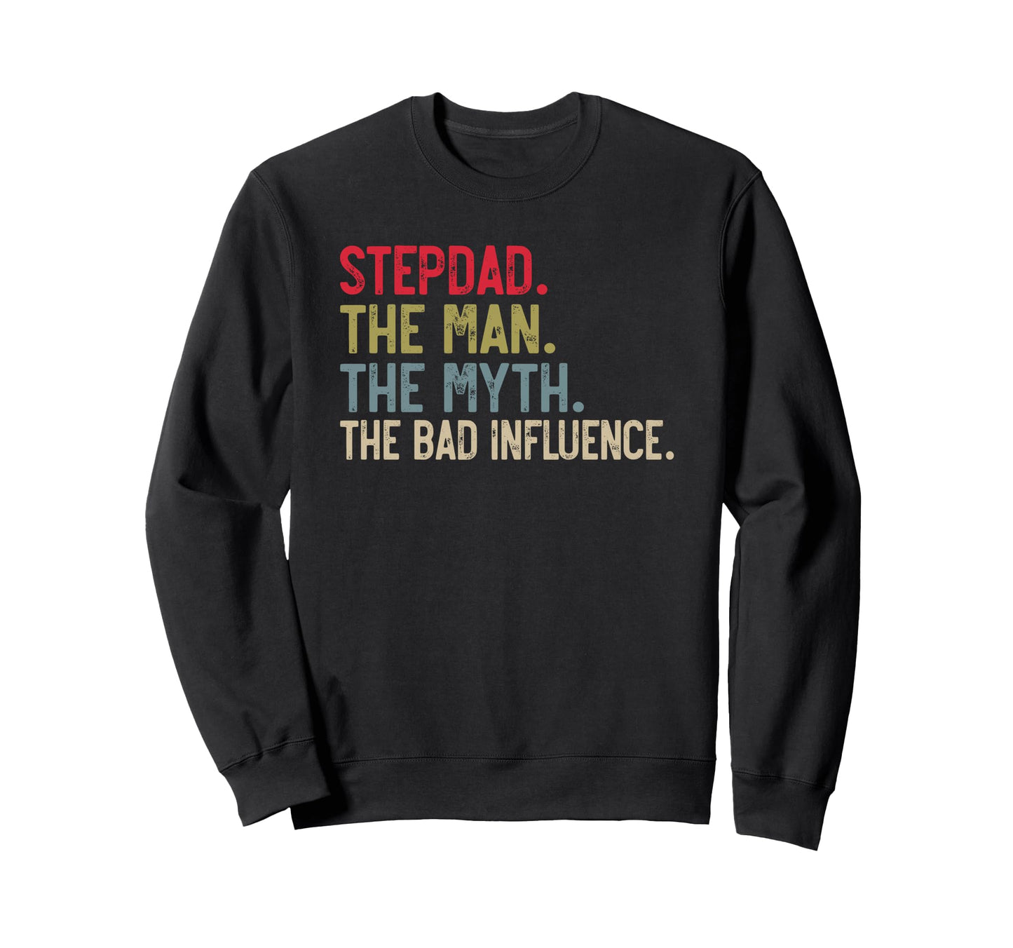 Stepdad Myth Bad Influence Bonus Dad Sweatshirt - Graphic Print for Adults - T-Shirt, Sweatshirt, Hoodie
