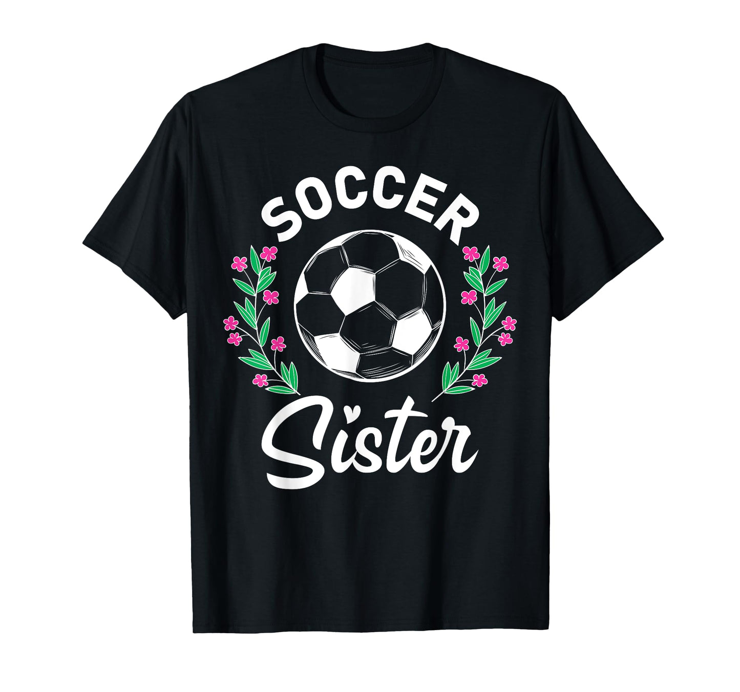 Floral Soccer Sister T-Shirt - Novelty Apparel for Adults - T-Shirt, Sweatshirt, Hoodie