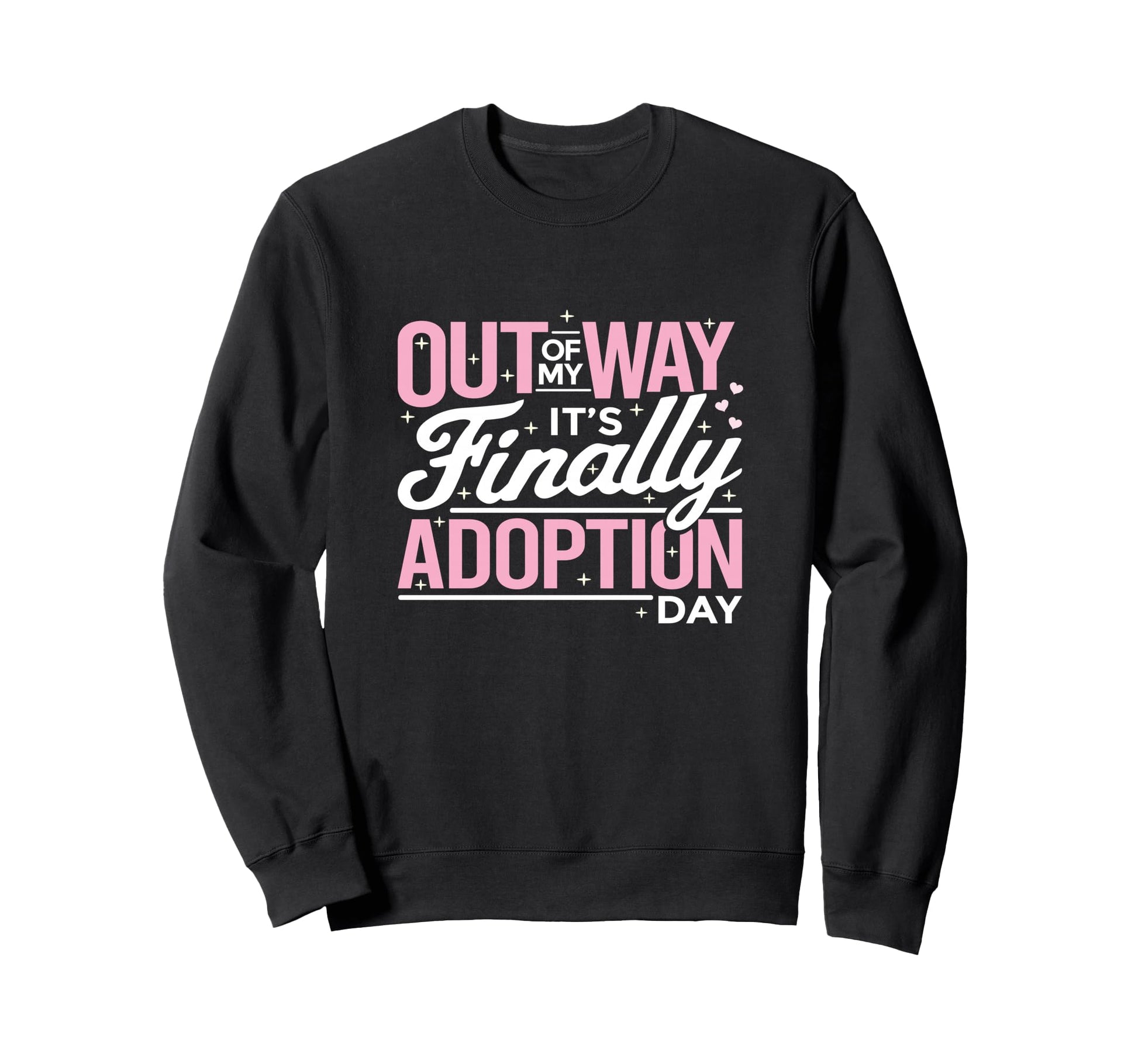 Humorous Adoption Day Sayings Sweatshirt - Fun Novelty Design Men Women - T-Shirt, Sweatshirt, Hoodie