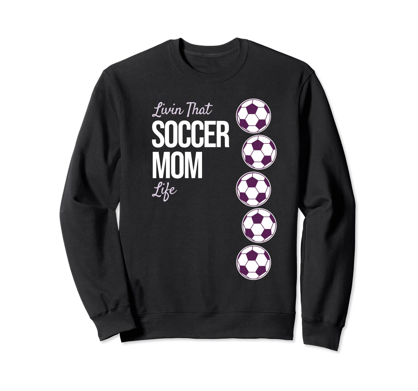 Livin That Soccer Mom Life Sweatshirt - Trendy Graphic Unisex - T-Shirt, Sweatshirt, Hoodie