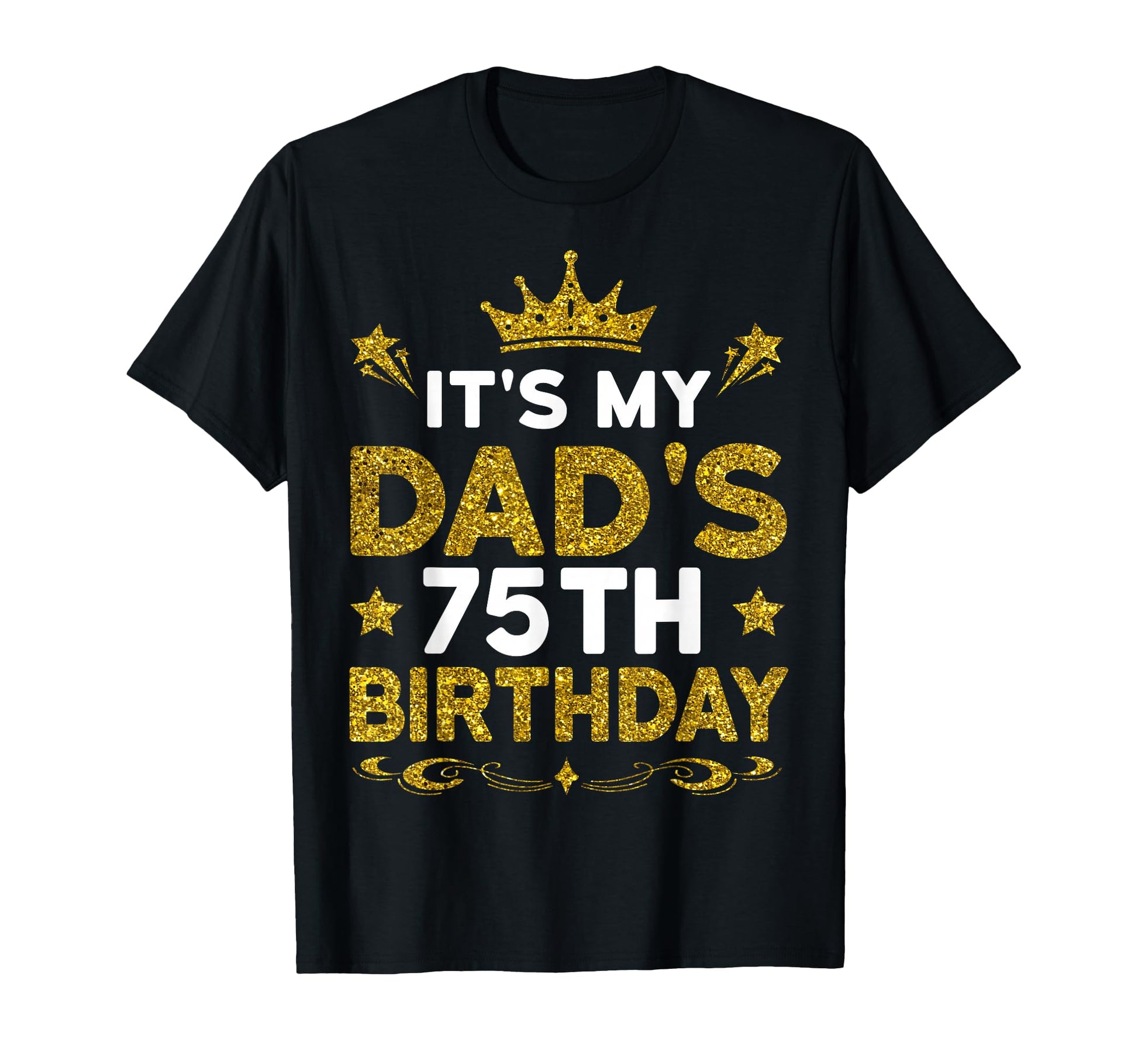 Its My Dads 75Th Birthday Happy Birthday T-Shirt - Unique Graphic Unisex - T-Shirt, Sweatshirt, Hoodie
