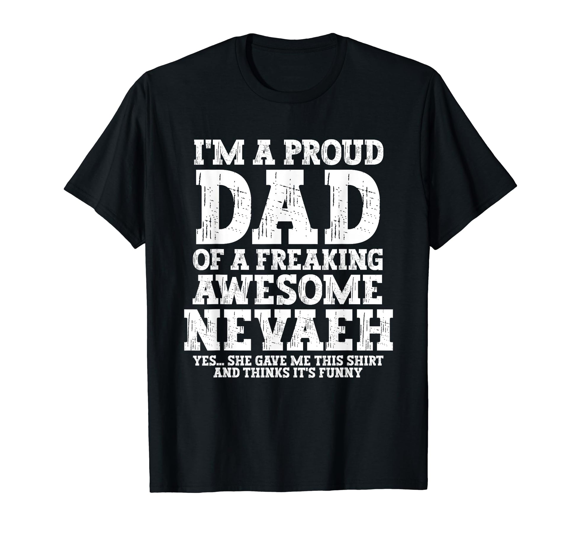 Dad Nevaeh Personalized Name Funny T-Shirt - Aesthetic Graphic Unisex - T-Shirt, Sweatshirt, Hoodie