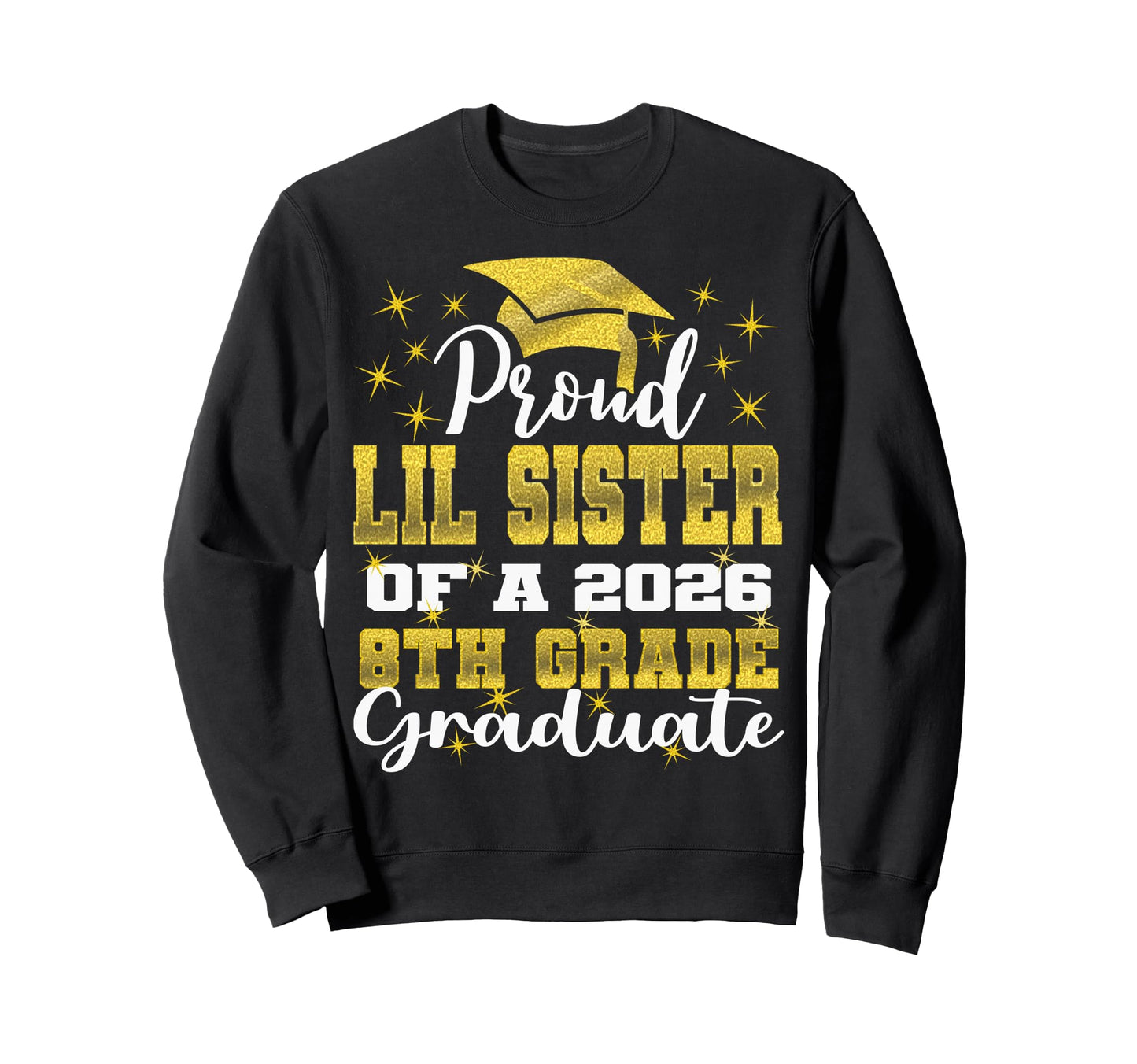 Proud Little Sister 8Th Grade Sweatshirt - Fun Novelty Design Unisex - T-Shirt, Sweatshirt, Hoodie