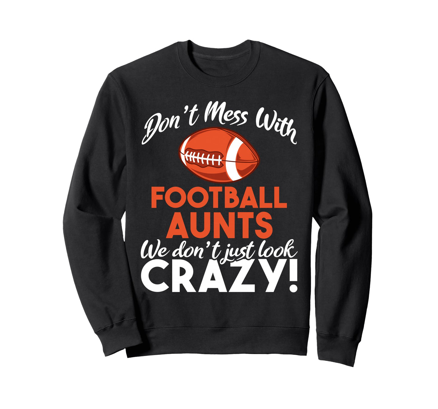 Don T Mess Football Aunts Sweatshirt - Casual Everyday Wear Men Women - T-Shirt, Sweatshirt, Hoodie