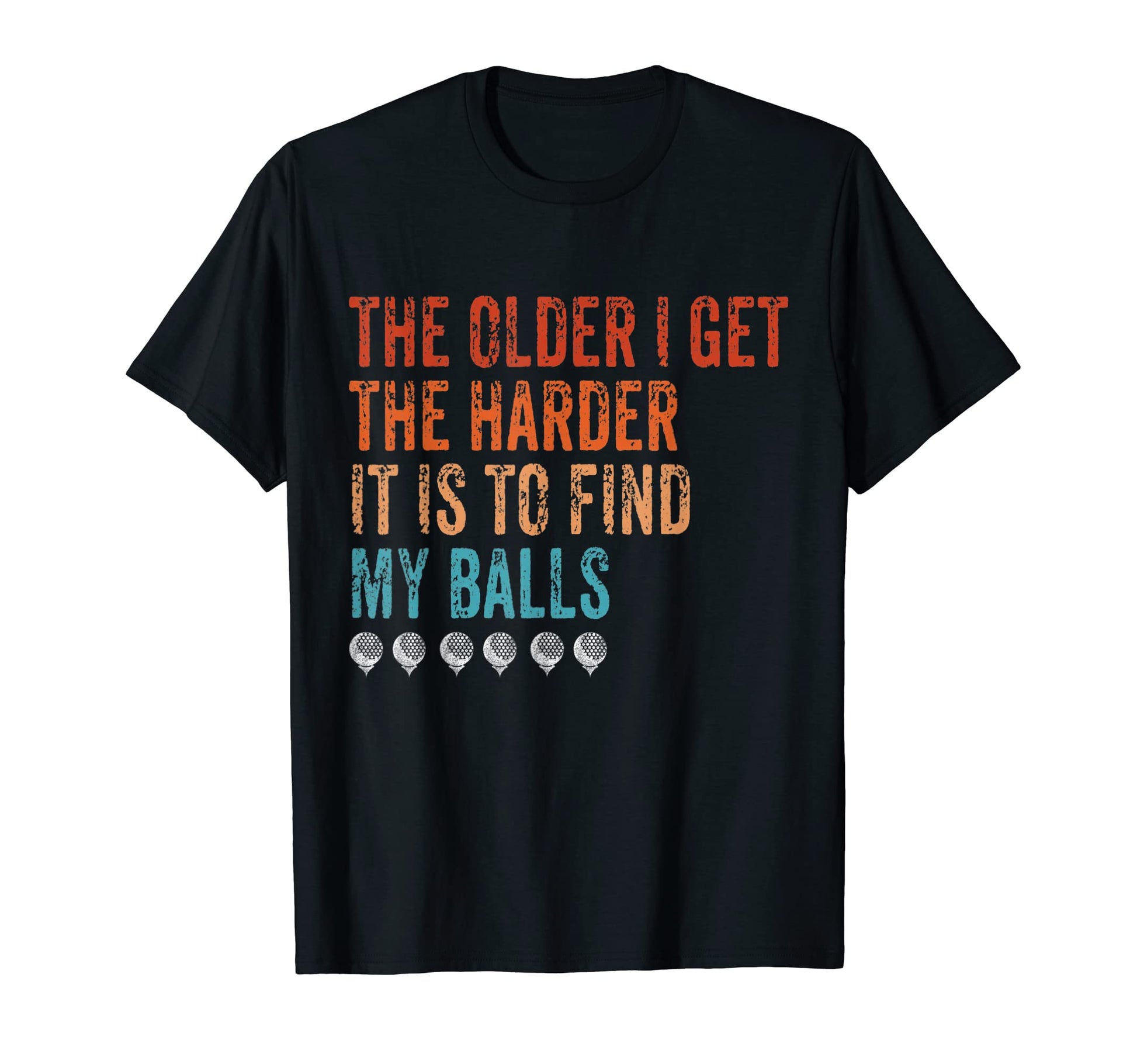 Mens Older I Get Harder It Is To T-Shirt - Casual Everyday Wear Men Women - T-Shirt, Sweatshirt, Hoodie