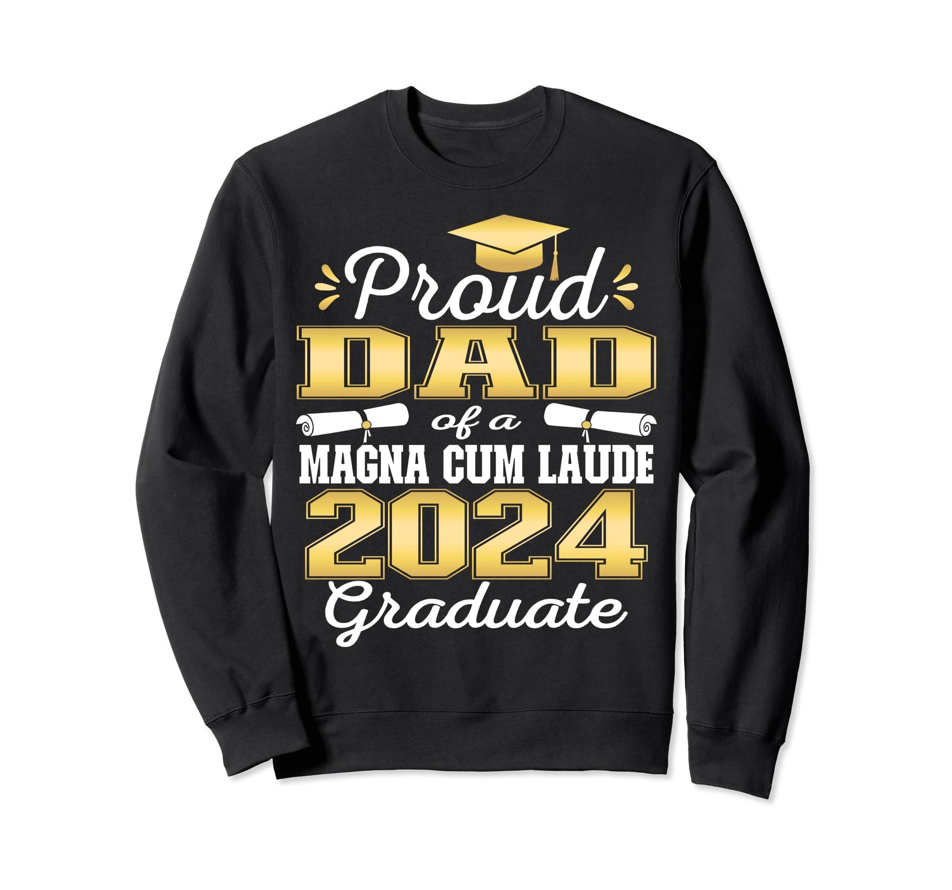 Proud Dad 2024 Magna Cum Laude Sweatshirt - Streetwear Style for Adults - T-Shirt, Sweatshirt, Hoodie