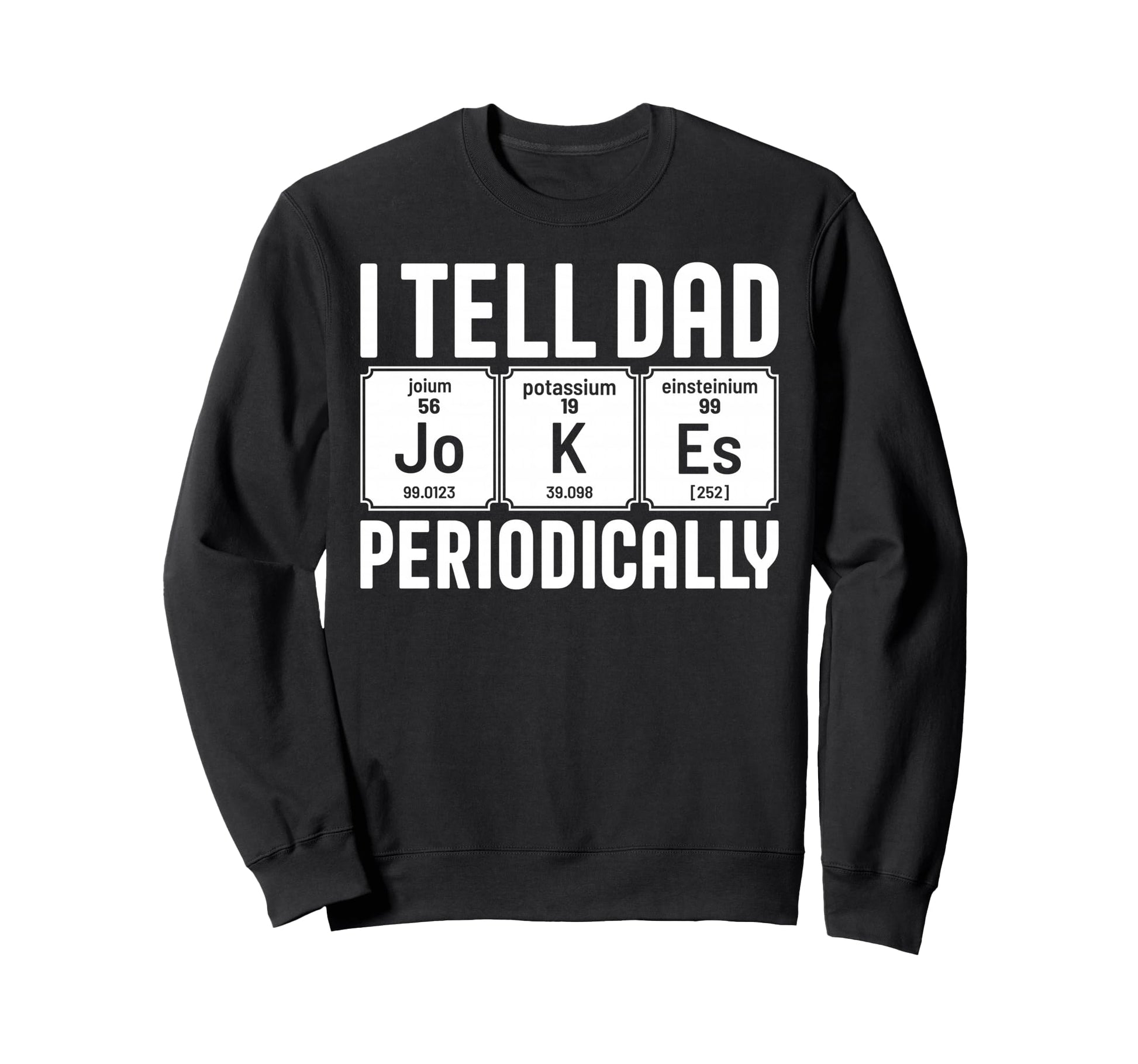 Best Dad Funny Fathers Day Sweatshirt - Fun Novelty Design for Adults - T-Shirt, Sweatshirt, Hoodie