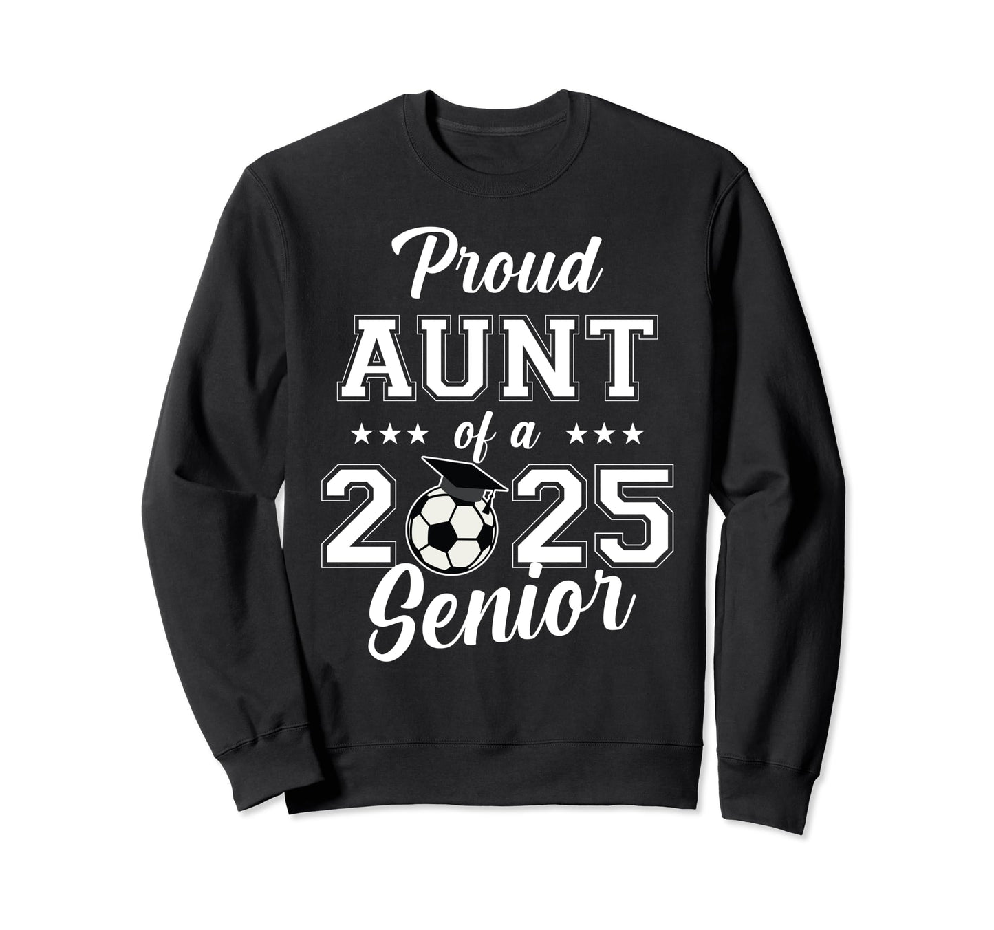 Senior Aunt Soccer Class 2025 Sweatshirt - Streetwear Style Men Women - T-Shirt, Sweatshirt, Hoodie