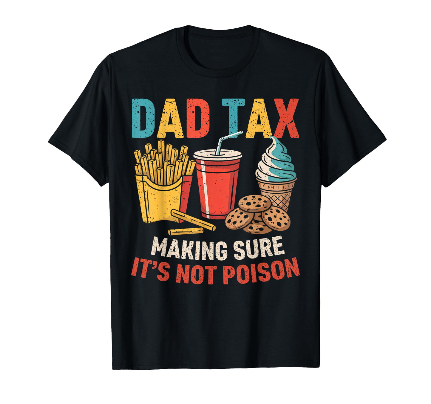 Dad Tax Making Sure Its Not Poison Funny T-Shirt - Trendy Graphic Unisex - T-Shirt, Sweatshirt, Hoodie