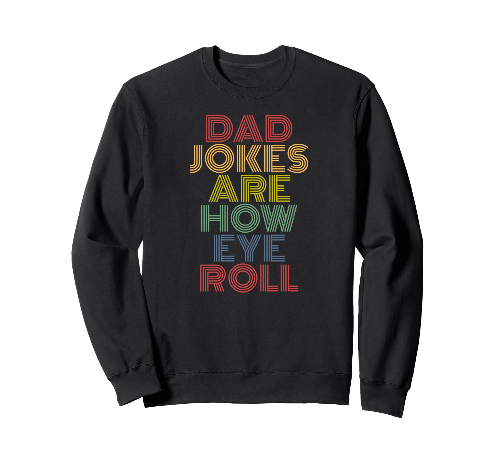 Dad Jokes Are How Eye Roll 70S Sweatshirt - Casual Everyday Wear Men Women - T-Shirt, Sweatshirt, Hoodie