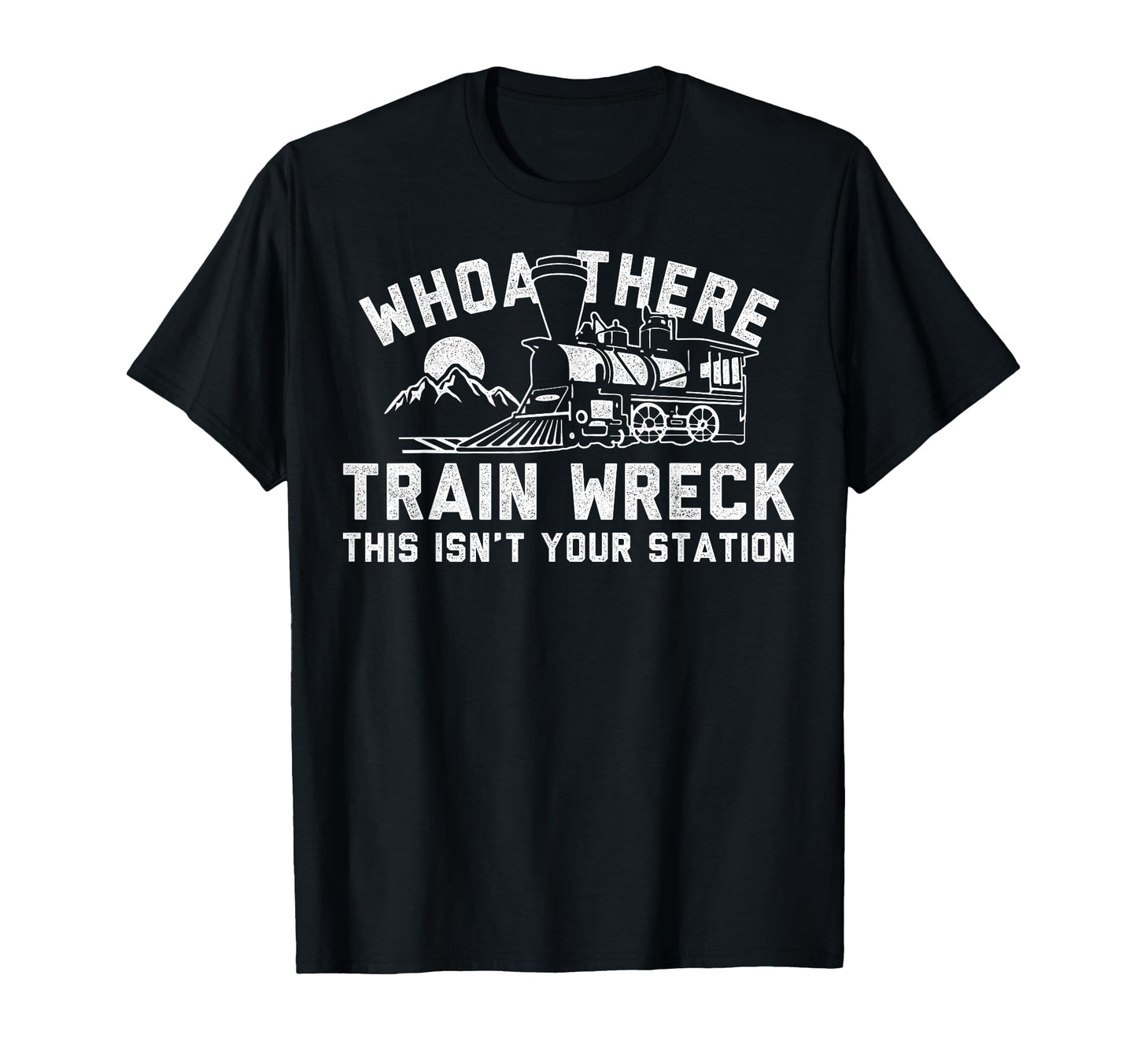 Whoah There Train Wreck Dad Joke Funny T-Shirt - Minimalist Print Men Women - T-Shirt, Sweatshirt, Hoodie