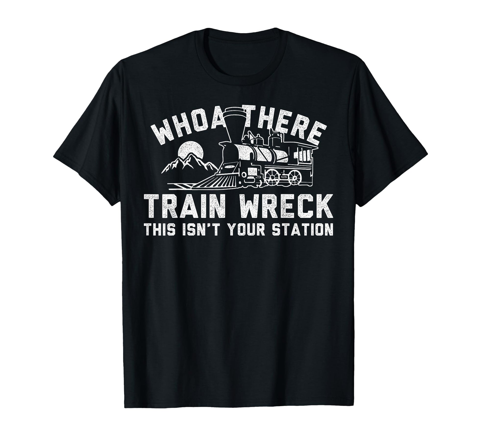 Whoah There Train Wreck Dad Joke Funny T-Shirt - Minimalist Print Men Women - T-Shirt, Sweatshirt, Hoodie