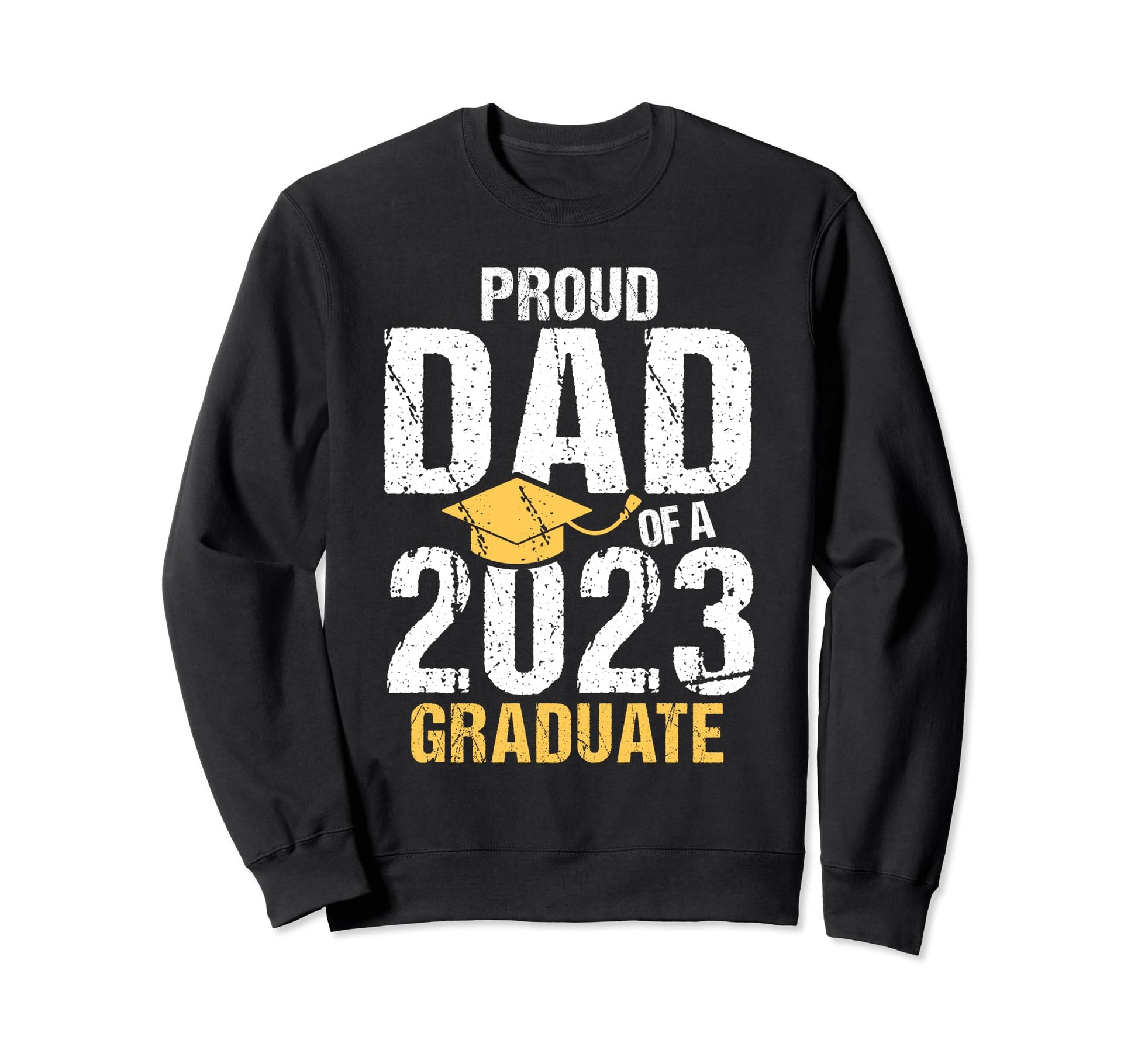 Proud Dad 2023 Graduate Sweatshirt - Streetwear Style Men Women - T-Shirt, Sweatshirt, Hoodie