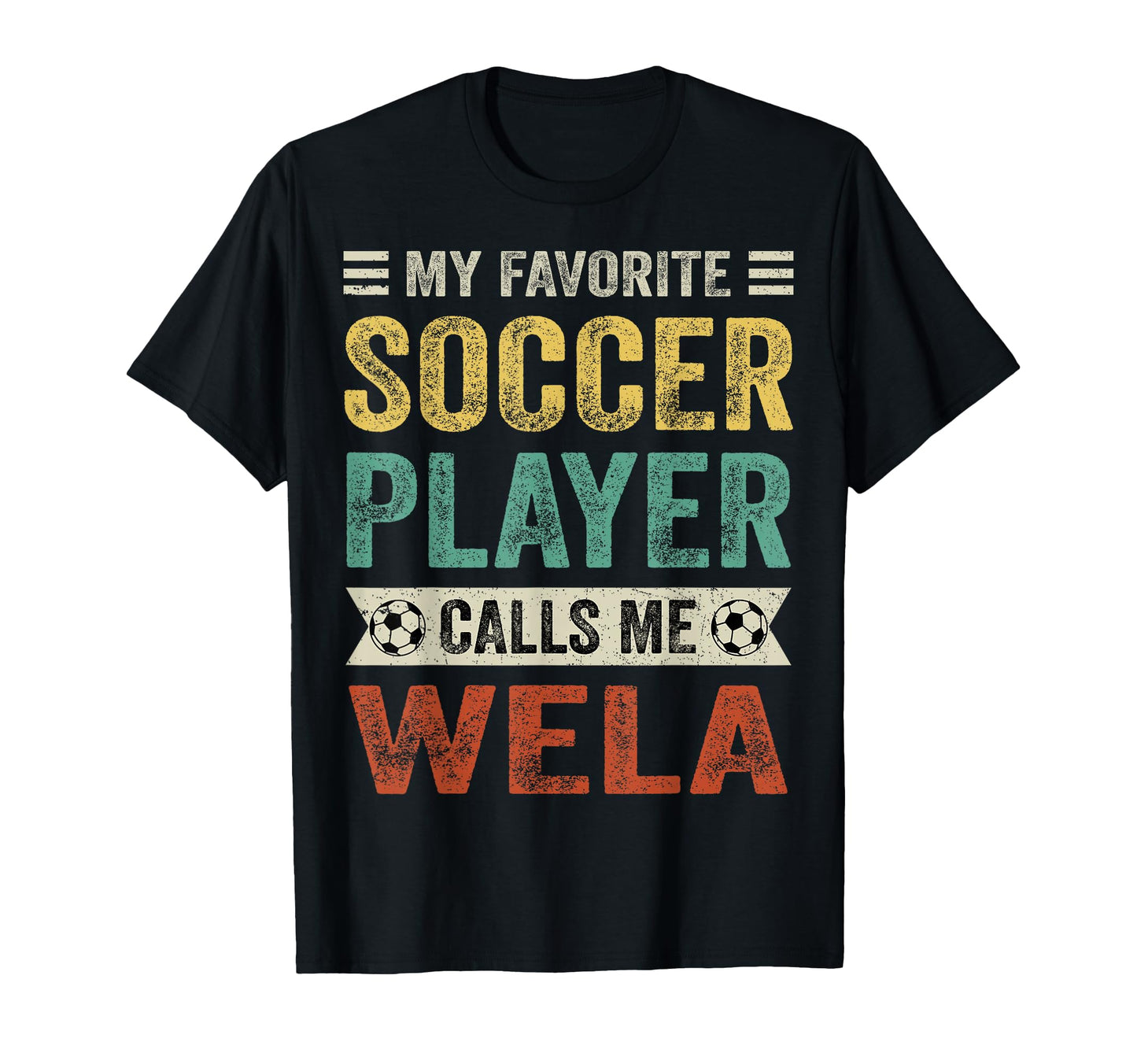 My Favorite Soccer Player Calls Me Wela T-Shirt - Unique Graphic Unisex - T-Shirt, Sweatshirt, Hoodie