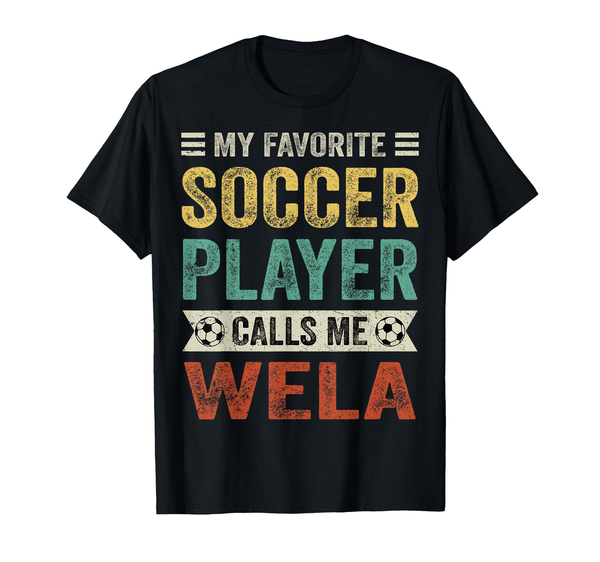 My Favorite Soccer Player Calls Me Wela T-Shirt - Unique Graphic Unisex - T-Shirt, Sweatshirt, Hoodie