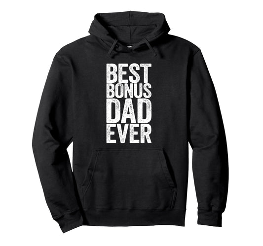 Best Bonus Dad Ever Fathers Day Hoodie - Novelty Apparel for Adults - T-Shirt, Sweatshirt, Hoodie