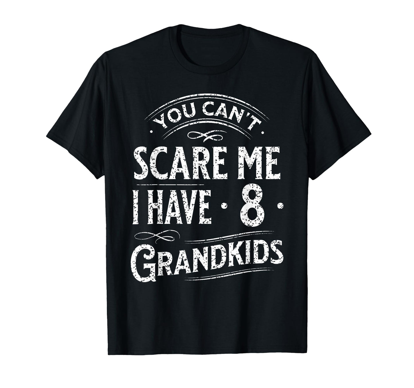 You Cant Scare Me I Have 8 Grandkids T-Shirt - Graphic Print Men Women - T-Shirt, Sweatshirt, Hoodie