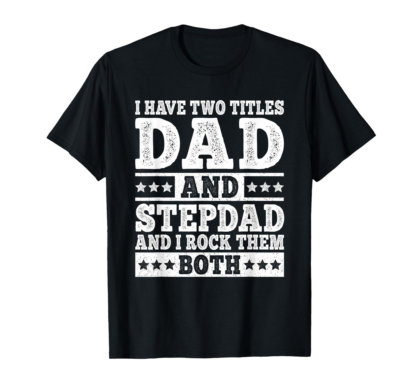 I Have Two Titles Dad And Stepdad Funny T-Shirt - Trendy Graphic Men Women - T-Shirt, Sweatshirt, Hoodie