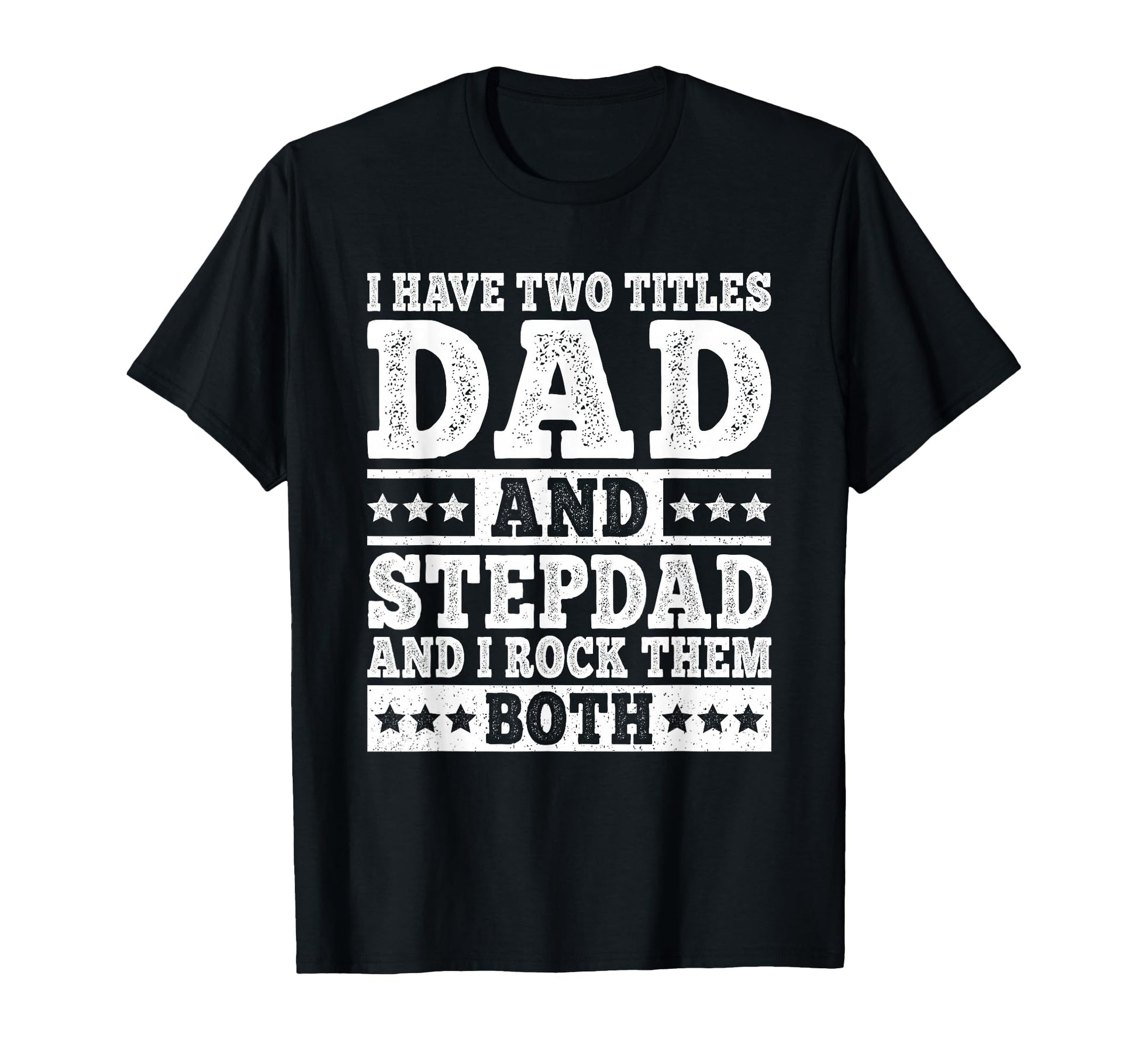 I Have Two Titles Dad And Stepdad Funny T-Shirt - Trendy Graphic Men Women - T-Shirt, Sweatshirt, Hoodie