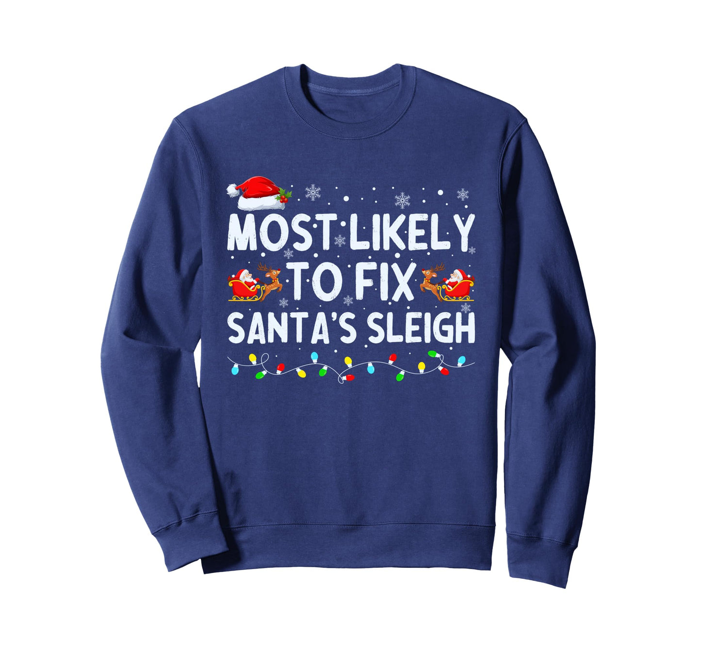 Most Likely To Fix Santas Sleigh Sweatshirt - Fun Novelty Design for Adults - T-Shirt, Sweatshirt, Hoodie