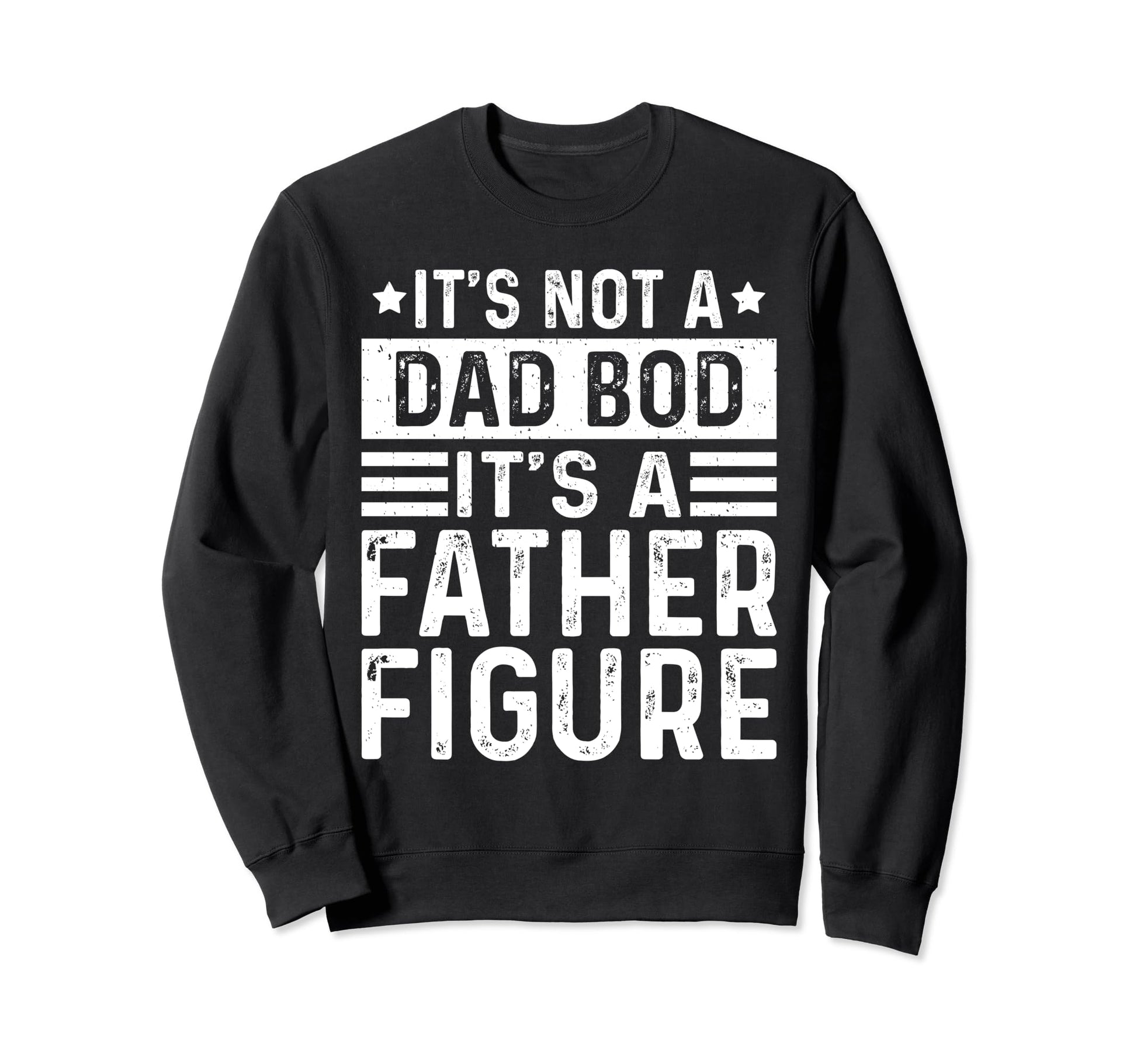 Its Not Dad Bod Its Father Figure Sweatshirt - Trendy Graphic Men Women - T-Shirt, Sweatshirt, Hoodie