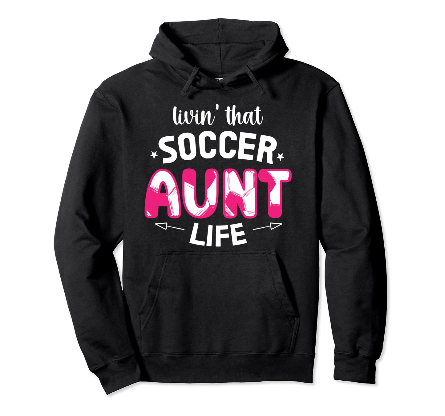 Livin That Soccer Aunt Life Aunt Soccer Hoodie - Trendy Graphic for Adults - T-Shirt, Sweatshirt, Hoodie