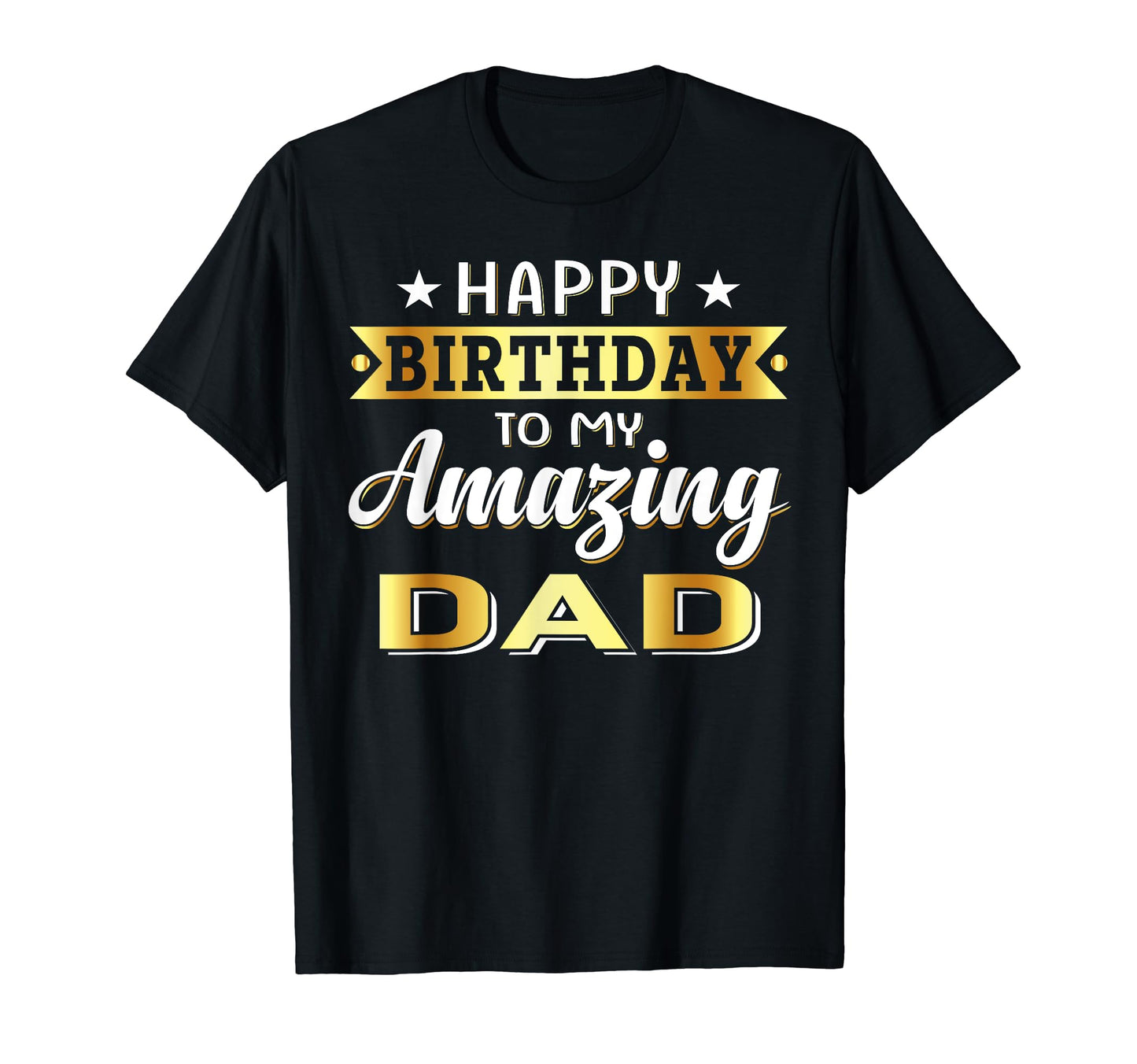 Happy Birthday To My Amazing Dad From T-Shirt - Graphic Print for Adults - T-Shirt, Sweatshirt, Hoodie