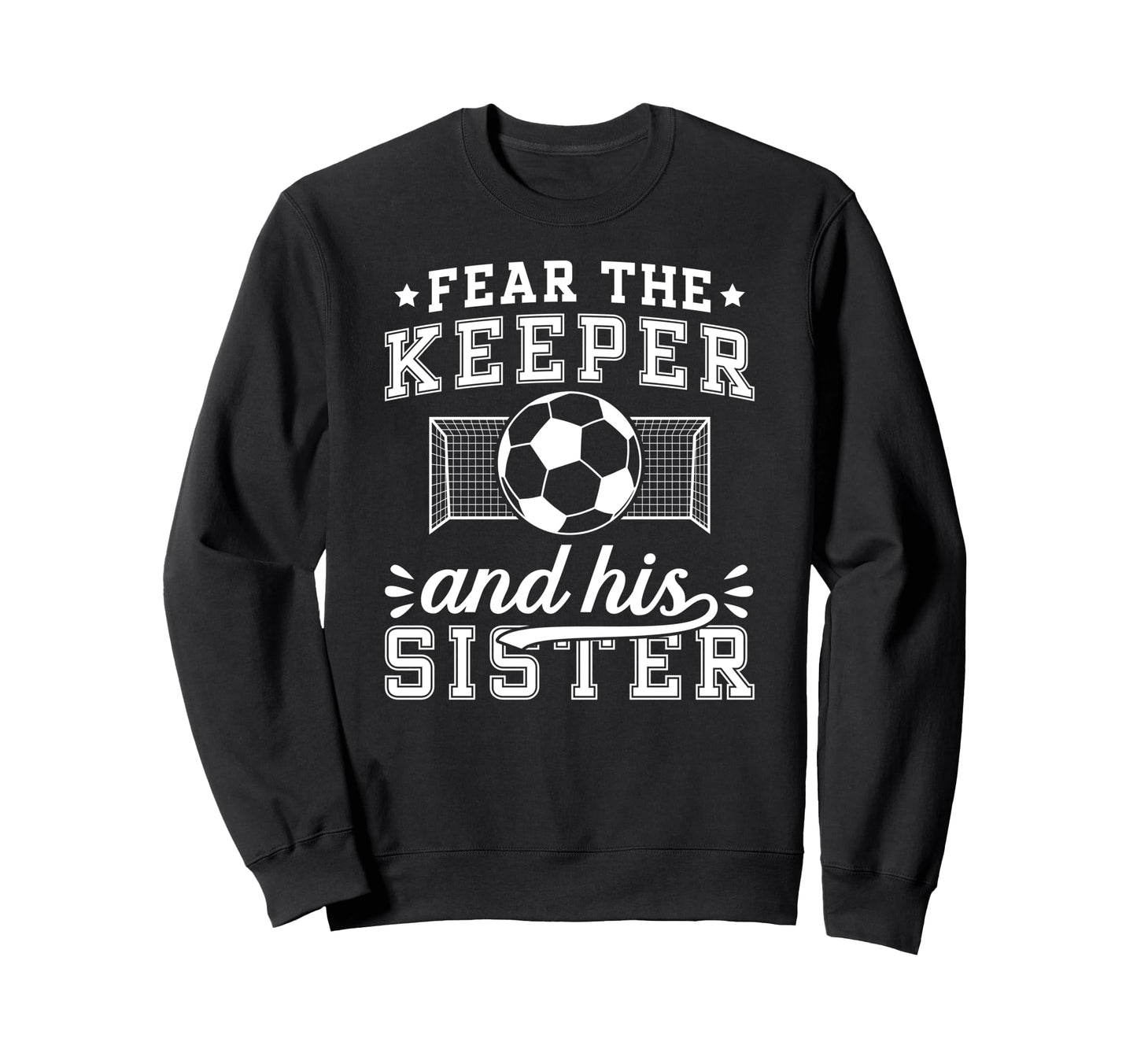 Funny Soccer Keeper Sister Soccer Sweatshirt - Trendy Graphic Unisex - T-Shirt, Sweatshirt, Hoodie