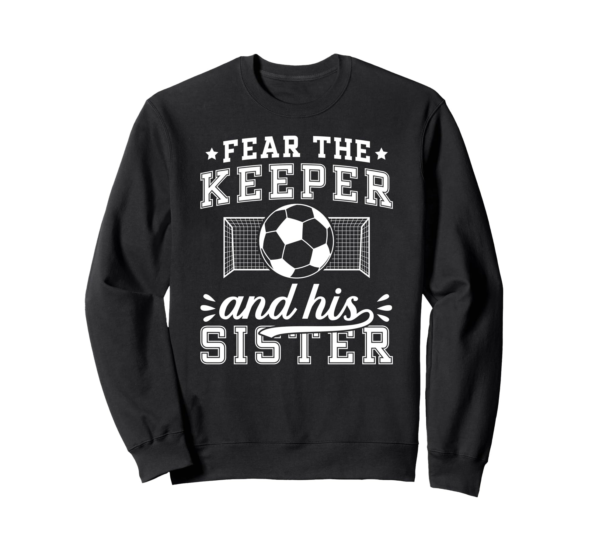 Funny Soccer Keeper Sister Soccer Sweatshirt - Trendy Graphic Unisex - T-Shirt, Sweatshirt, Hoodie