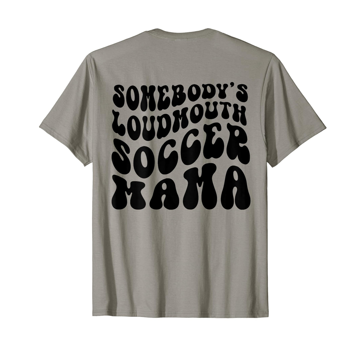 Somebodys Loud Mouth Soccer Mama Soccer T-Shirt - Unique Graphic Men Women - T-Shirt, Sweatshirt, Hoodie