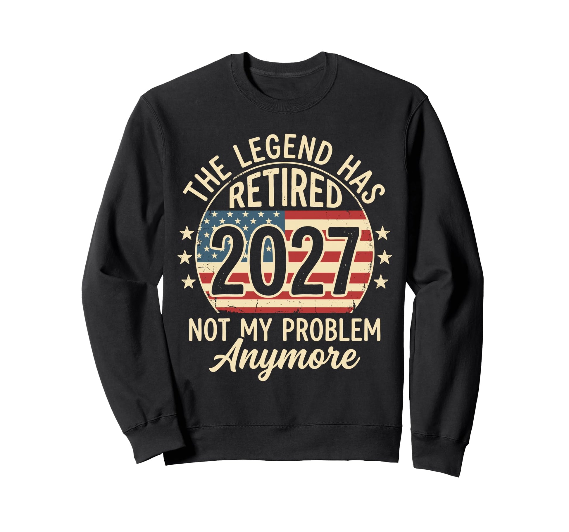 Legend Has Retired 2027 Not My Sweatshirt - Custom Art Print Unisex - T-Shirt, Sweatshirt, Hoodie