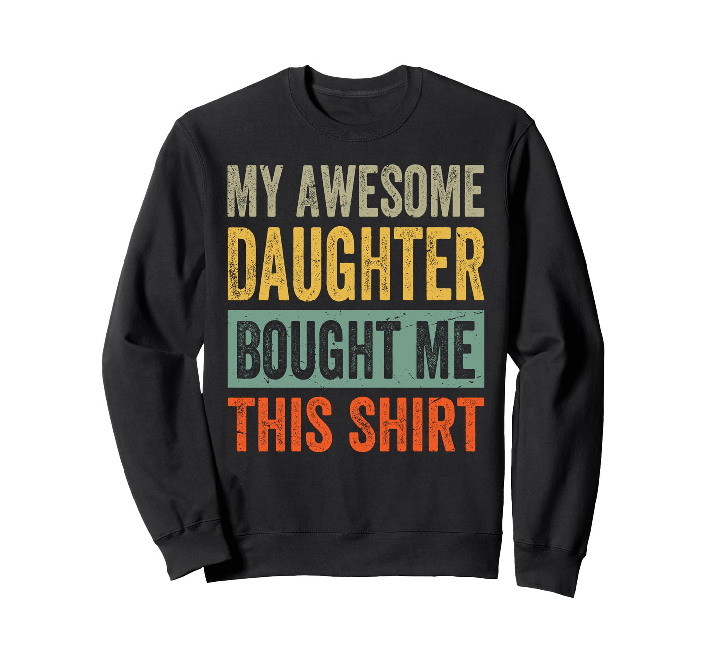 My Awesome Daughter Bought Me This Funny Sweatshirt - Graphic Print Unisex - T-Shirt, Sweatshirt, Hoodie