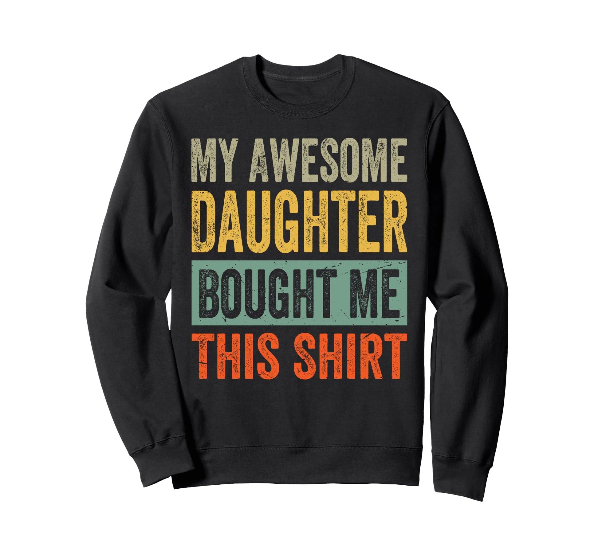 My Awesome Daughter Bought Me This Funny Sweatshirt - Graphic Print Unisex - T-Shirt, Sweatshirt, Hoodie