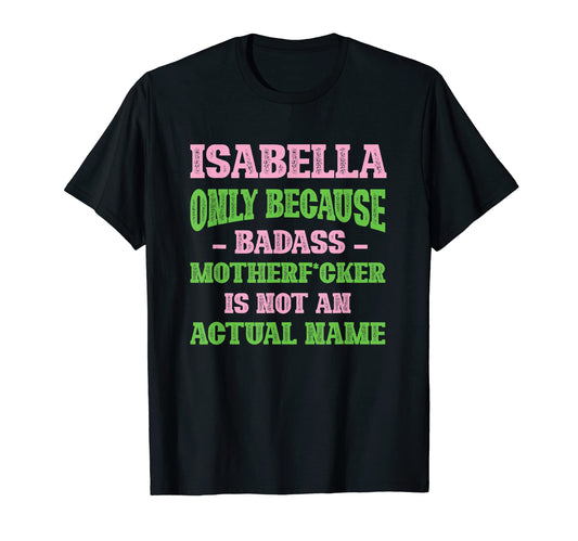 Badass Isabella Name Unique Nickname T-Shirt - Graphic Print for Adults - T-Shirt, Sweatshirt, Hoodie